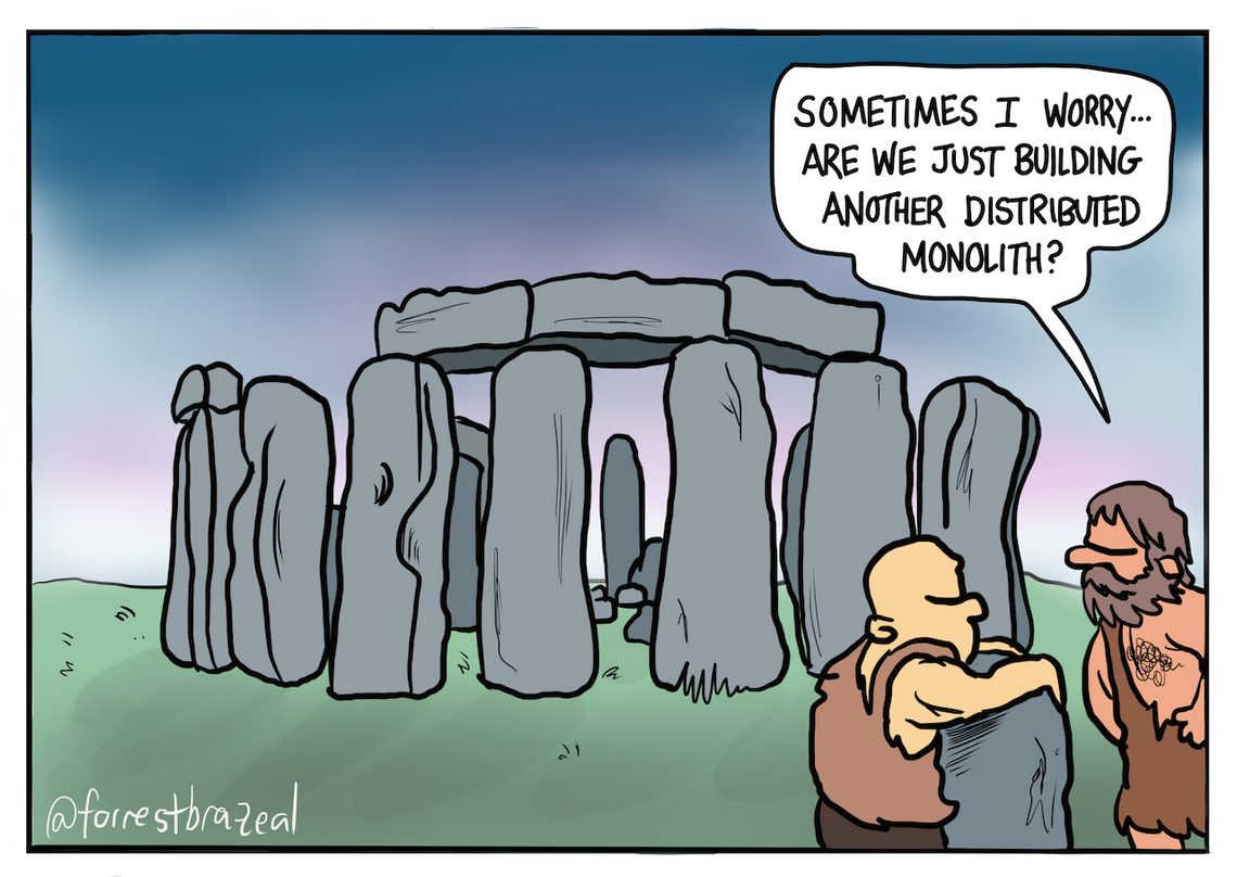 Two people in animal skins next to stonehenge. One person says to the other: 'Sometimes I worry...Are we just building another distributed monolith?'