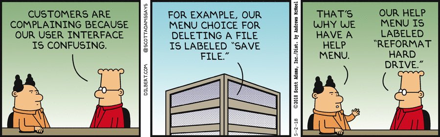 Dilbert comic strip. Panel 1: manager says 'Customers are complaining because our user interface is confusing.' Panel 2: developer says 'For example, our menu choice for deleting a file is labeled Save File.' Panel 3: manager says 'That is why we have a help menu.' Developer responds 'Our help menu is labeled Reformat Hard Drive.'