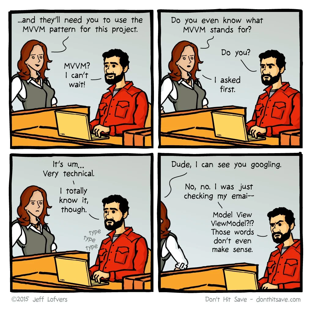 Comic strip by Jeff Lofvers (Don't Hit Save, 2015). Panel 1: A woman tells a man at a laptop 'they'll need you to use the MVVM pattern for this project.' He replies 'MVVM? I can't wait!' Panel 2: She asks 'Do you even know what MVVM stands for?' He deflects: 'Do you?' She says 'I asked first.' Panel 3: He types frantically and says 'It's um... Very technical. I totally know it, though.' Panel 4: She says 'Dude, I can see you googling.' He says 'No, no. I was just checking my emai--' His screen shows 'Model View ViewModel?!? Those words don't even make sense.'