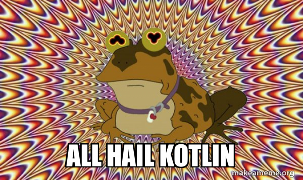 Futurama hypnotoad with caption 'ALL HAIL KOTLIN'